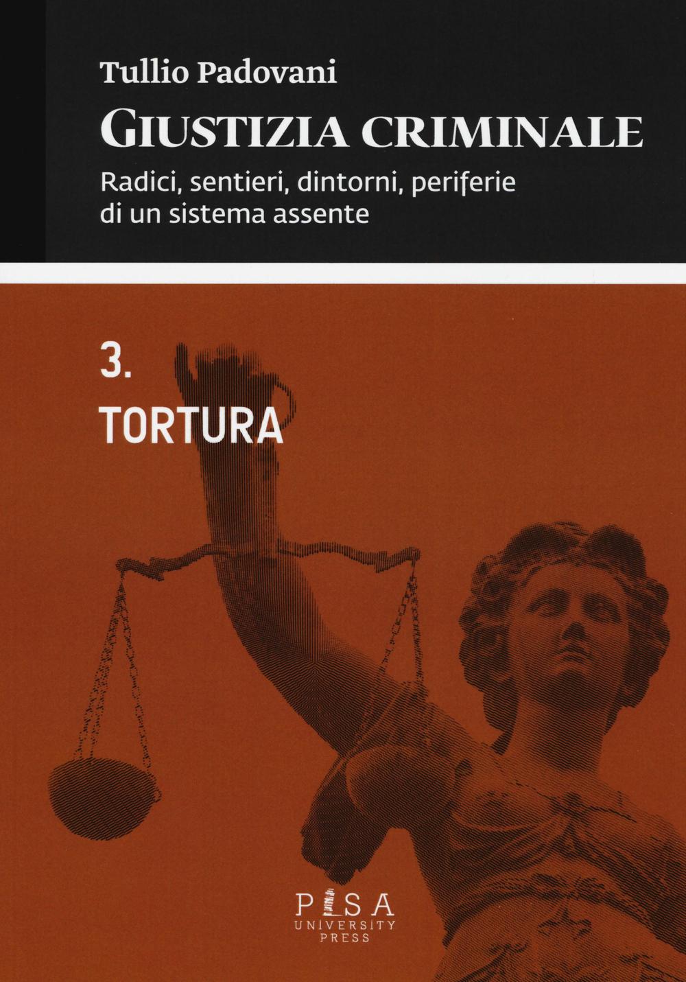 Giustizia criminale. Vol. 3: Tortura