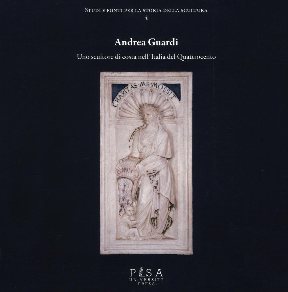 Andrea Guardi. Uno scultore di costa nell'Italia del Quattrocento. Ediz. illustrata