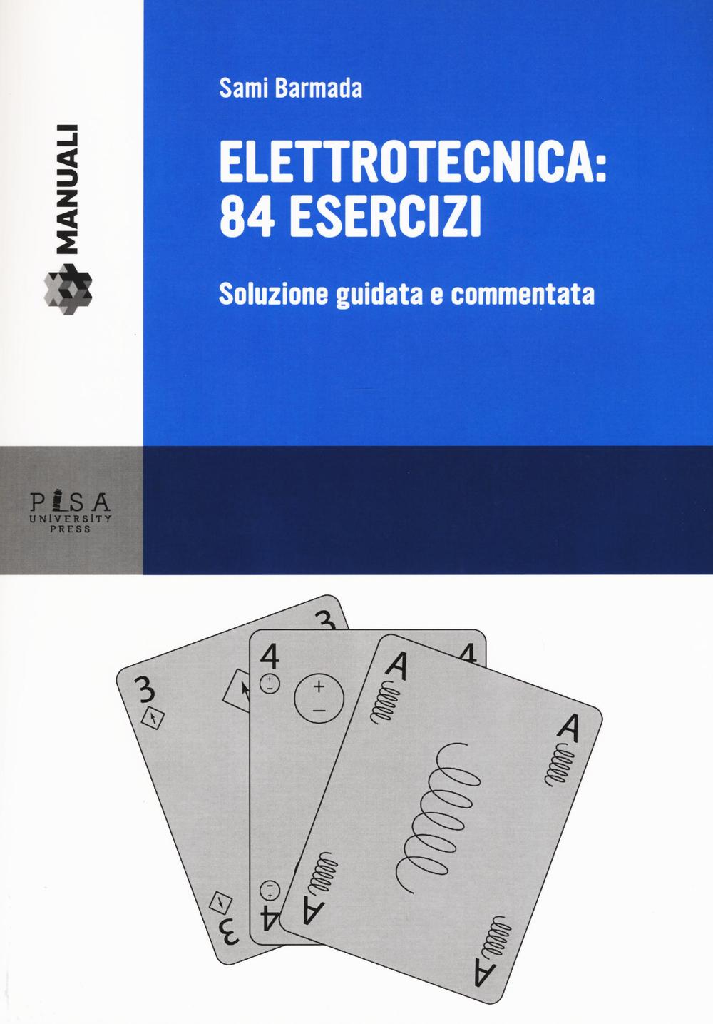 Elettrotecnica: 84 esercizi. Soluzione guidata e commentata