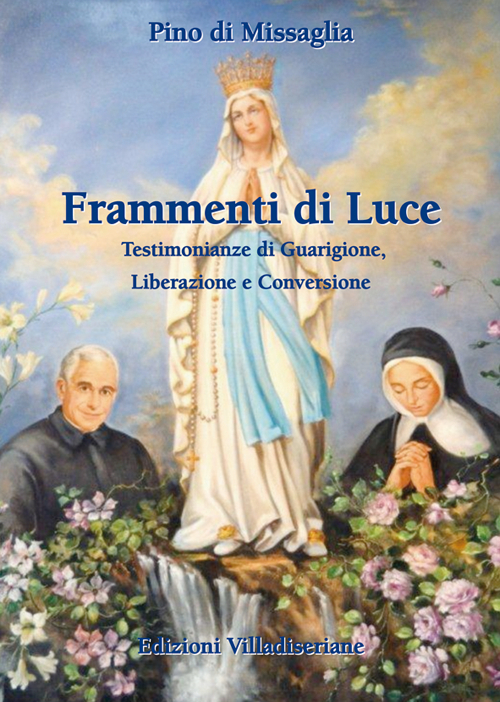 Frammenti di luce. Testimonianze di guarigione, liberazione, e conversione