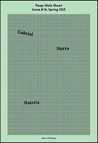 Gabriel Sierra. Peep-Hole Sheet. Ediz. multilingue. Vol. 16: Spring 2013