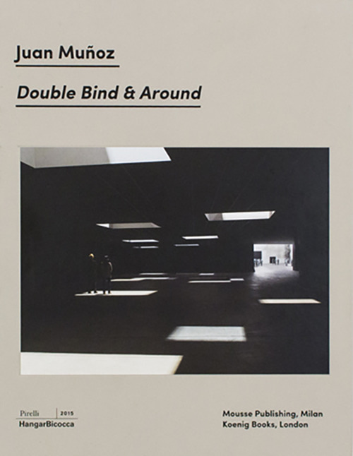 Juan Muñoz. Double Bind & Around. Ediz. italiana e inglese