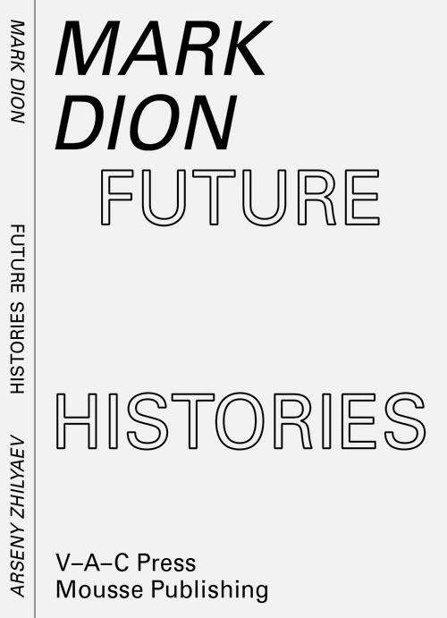 Mark Dion, Arseny Zhilyaev. Future histories. Ediz. illustrata