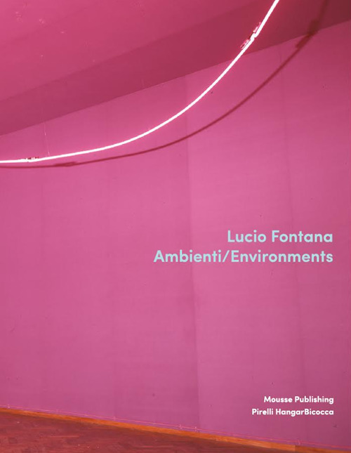 Lucio Fontana. Ambienti/Environments. Ediz. inglese