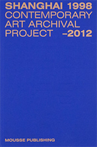 Shanghai 1998-2012: contemporary art archival project. Ediz. illustrata