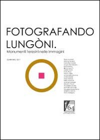 Fotografando Lungòni. Monumenti teresini nelle immagini. Ediz. illustrata