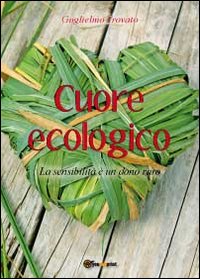 Cuore ecologico. La sensibilità è un dono raro