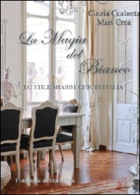 La magia del bianco. Lo stile shabby chic in Italia. Ediz. illustrata