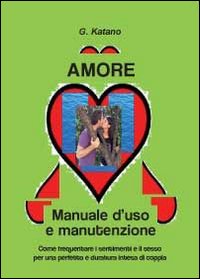 Amore. Manuale d'uso e manutenzione