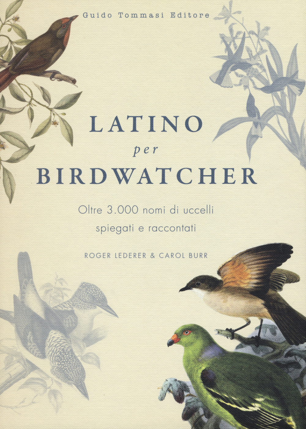 Latino per birdwatcher. Oltre 3.000 nomi di uccelli spiegati e raccontati. Ediz. illustrata