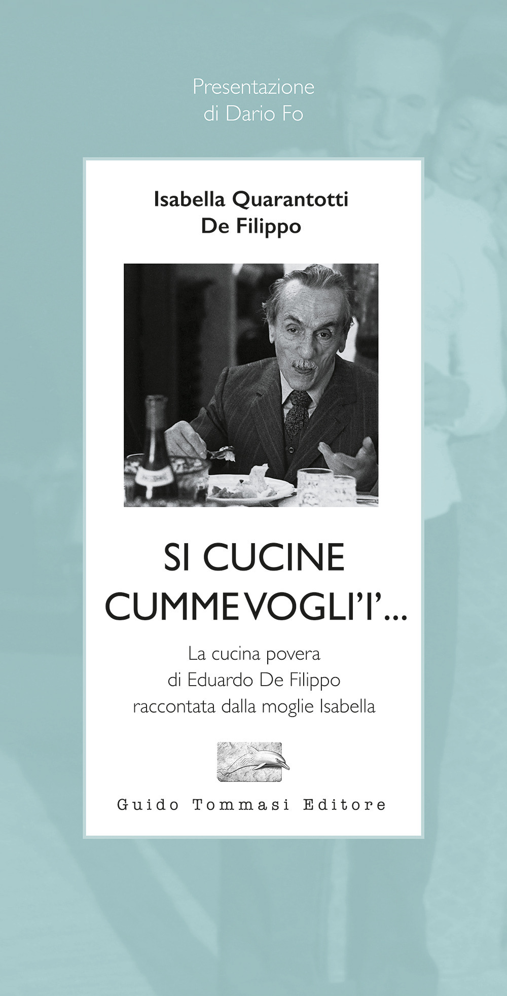 Si cucine cumme vogli'i'... La cucina povera di Eduardo De Filippo raccontata dalla moglie Isabella