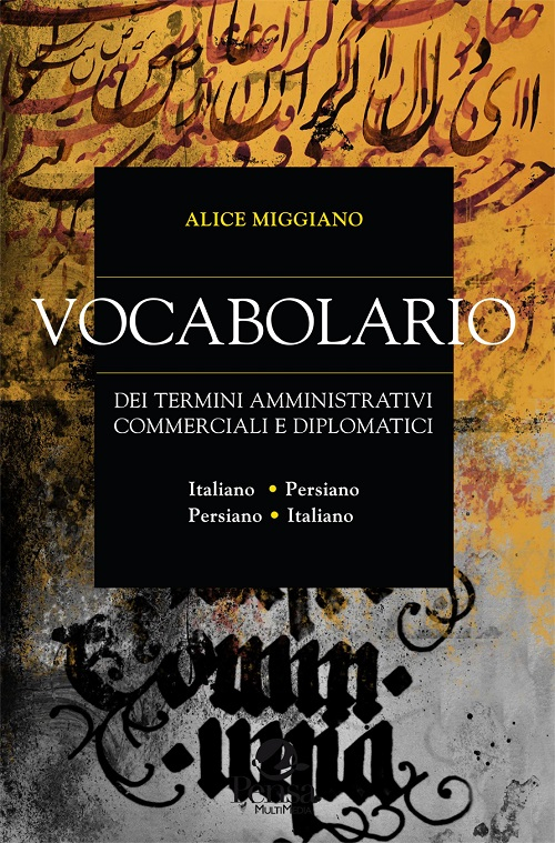 Vocabolario dei termini amministrativi commerciali e diplomatici. Italiano-persiano, persiano-italiano