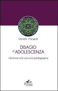 Disagio e adolescenza. Il bullismo e la sua cura pedagogica