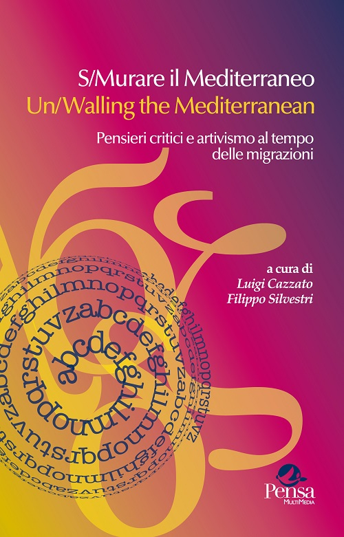 S/Murare il Mediterraneo-Un/Walling the Mediterraneo. Pensieri critici e attivismo al tempo delle migrazioni. Ediz. bilingue