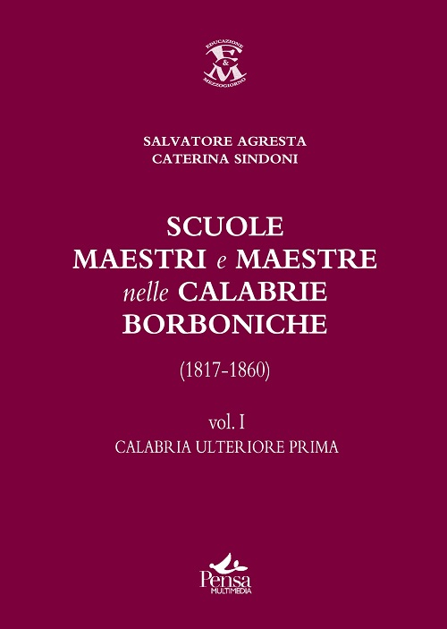 Scuole, maestri e maestre nelle Calabrie borboniche (1817-1860). Vol. 1: Calabria ulteriore prima