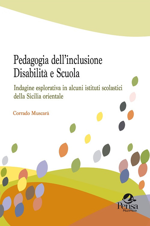 Pedagogia dell'inclusione. Disabilità e scuola. Indagine esplorativa in alcuni istituti scolastici della Sicilia orientale