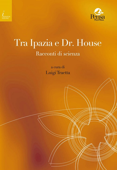 Tra Ipazia e Dr. House. Racconti di scienza