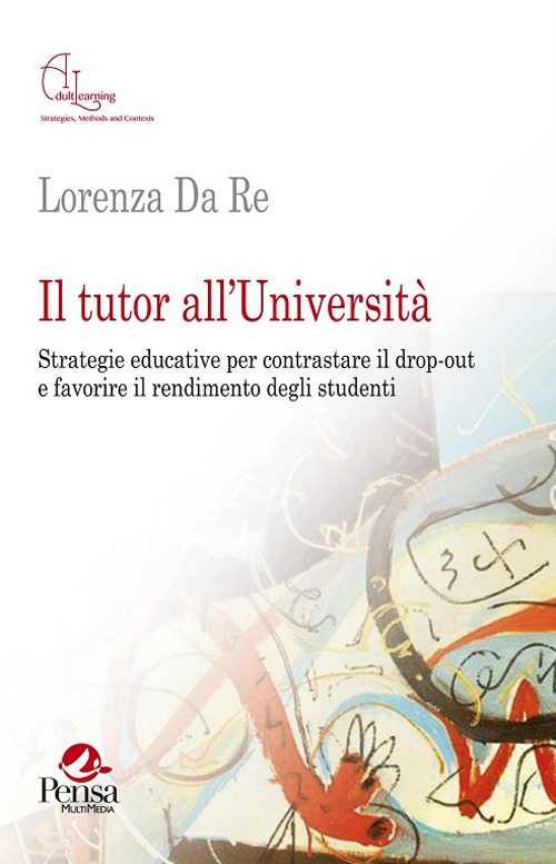 Il tutor all'Università. Strategie educative per contrastare il drop-out e favorire il rendimento degli studenti