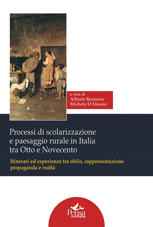 Processi di scolarizzazione e paesaggio rurale in Italia tra Otto e Novecento. Itinerari ed esperienze tra oblio, rappresentazione, propaganda e realtà