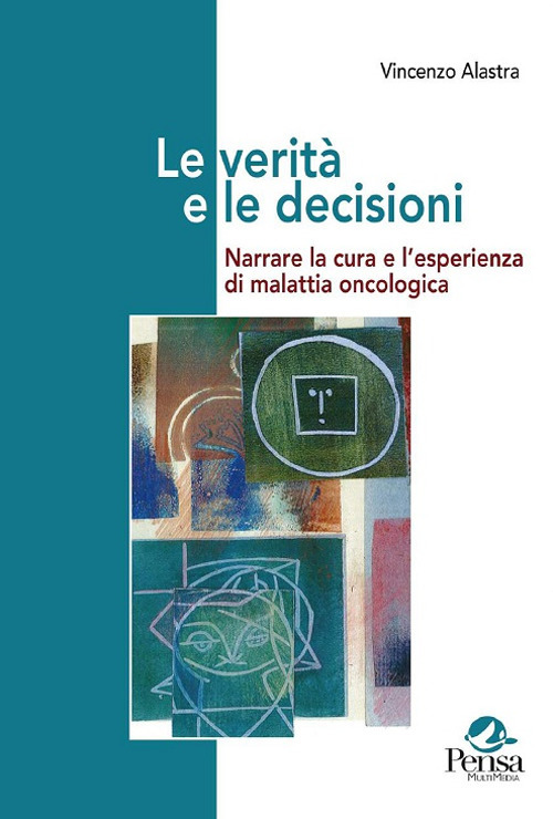 Le verità e le decisioni. Narrare la cura e l'esperienza di malattia oncologica