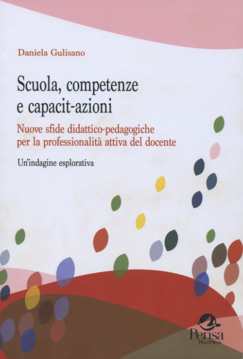 Scuola, competenze e capacit-azioni. Nuove sfide didattico-pedagogiche per la professionalità attiva del docente. Un'indagine esplorativa