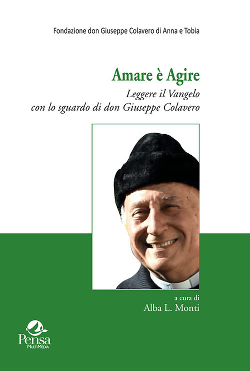 Amare è agire. Leggere il Vangelo con lo sguardo di don Giuseppe Colavero