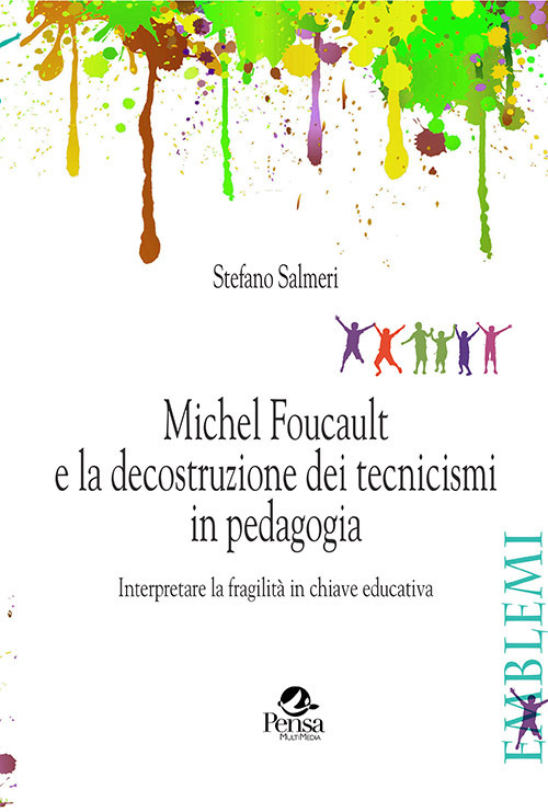 Michel Foucault e la decostruzione dei tecnicismi in pedagogia. Interpretare la fragilità in chiave educativa