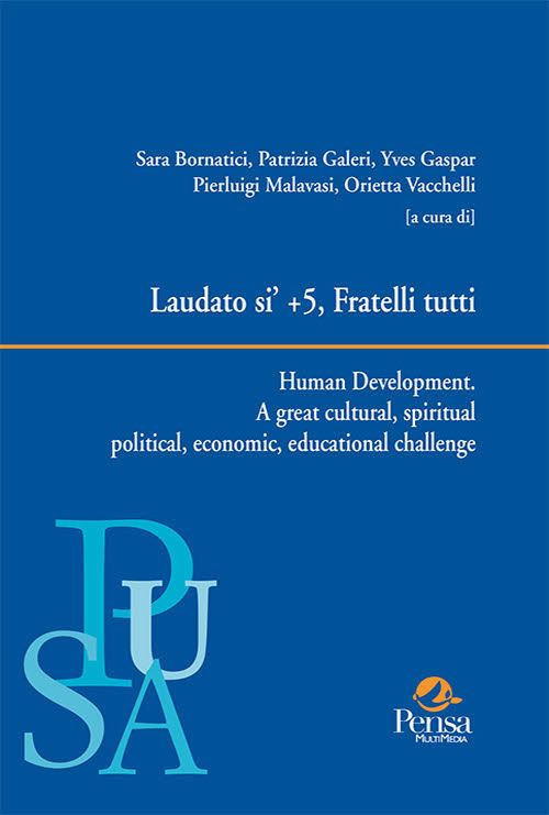 Laudato si' + 5, Fratelli tutti. Human Development. A great cultural, spiritual political, economic, educational challenge