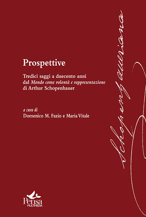 Prospettive. Tredici saggi a duecento anni dal mondo come volontà e rappresentazione di Arthur Schopenhauer