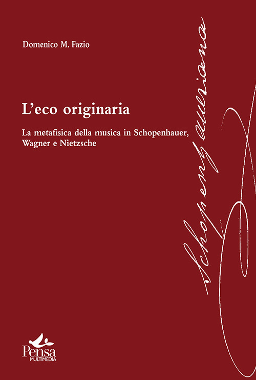 L'eco originaria. La metafisica della musica in Schopenhauer, Wagner e Nietzsche