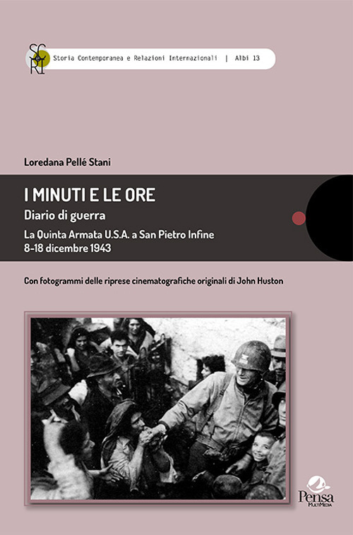 I minuti e le ore. Diario di guerra. La quinta Armata U.S.A. a San Pietro Infine 8-18 dicembre 1943