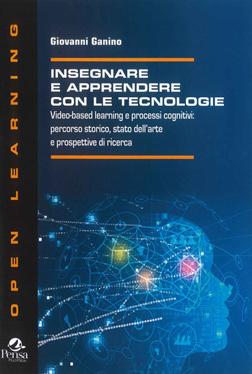 Insegnare e apprendere con le tecnologie. Video-based learning e processi cognitivi: percorso storico, stato dell'arte e prospettive di ricerca