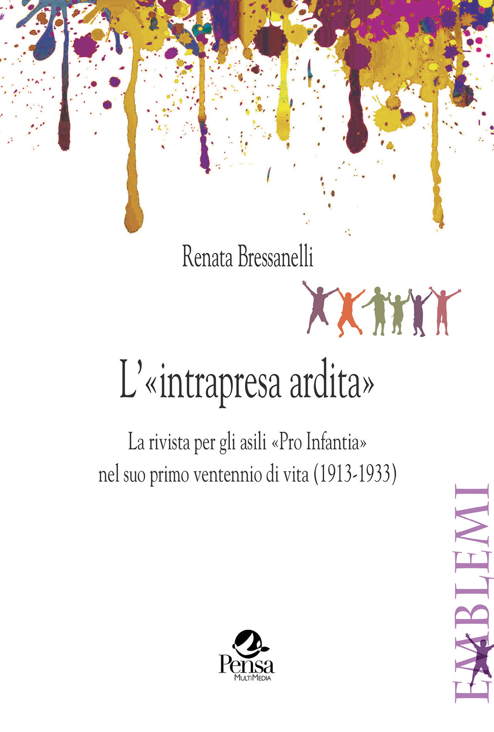 L'«intrapresa ardita». La rivista per gli asili «Pro Infantia» nel suo primo ventennio di vita (1913-1933)