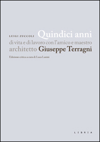 Quindici anni di vita e di lavoro con l'amico e maestro architetto Giuseppe Terragni