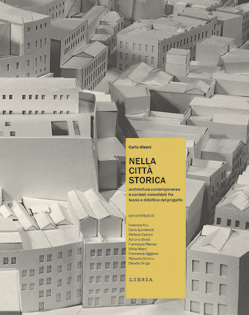 Nella città storica. Architettura contemporanea e contesti consolidati fra teoria e didattica del progetto