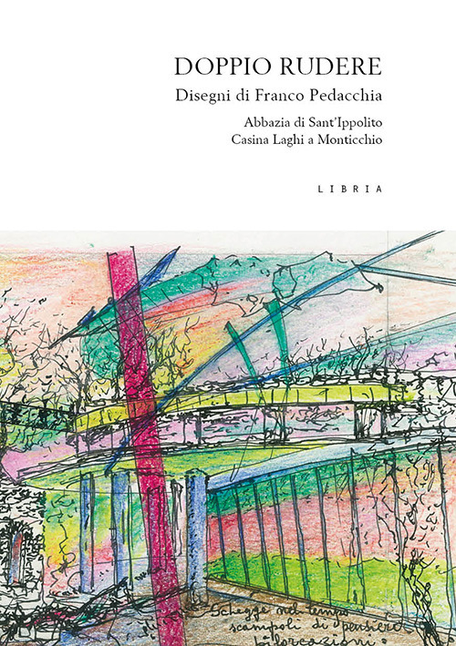 Doppio rudere. L'abbazia di S. Ippolito e la Casina Laghi a Monticchio, Basilicata. Disegni di Franco Pedacchia