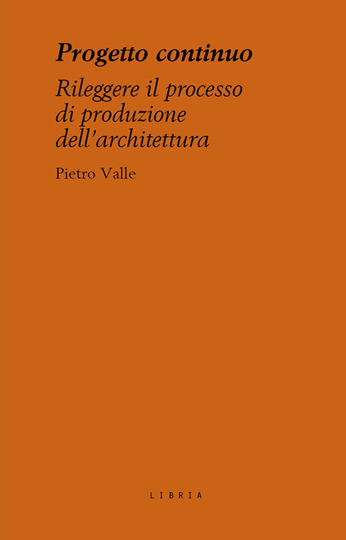 Progetto continuo. Rileggere il processo dell'architettura