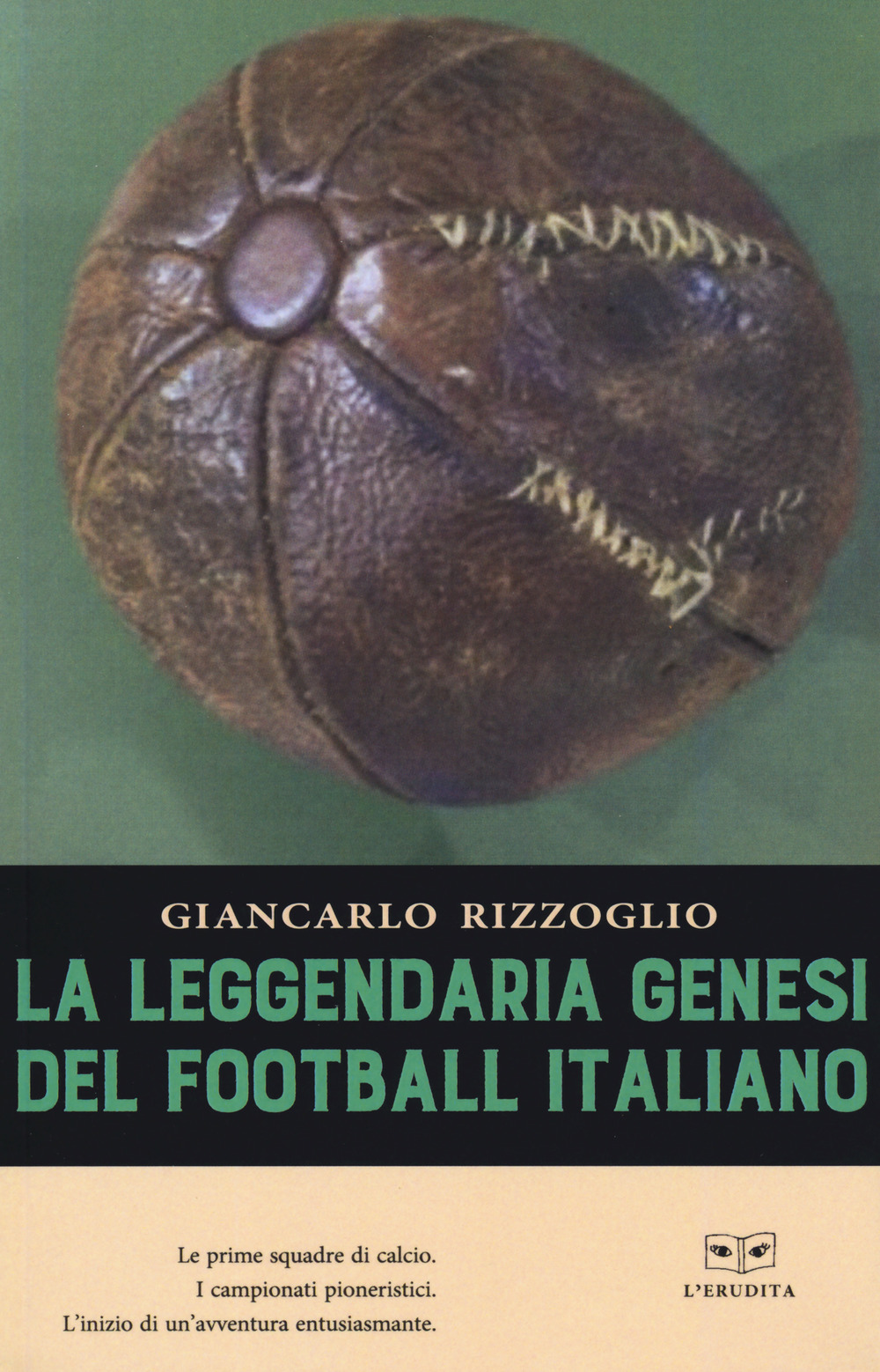 La leggendaria genesi del football italiano