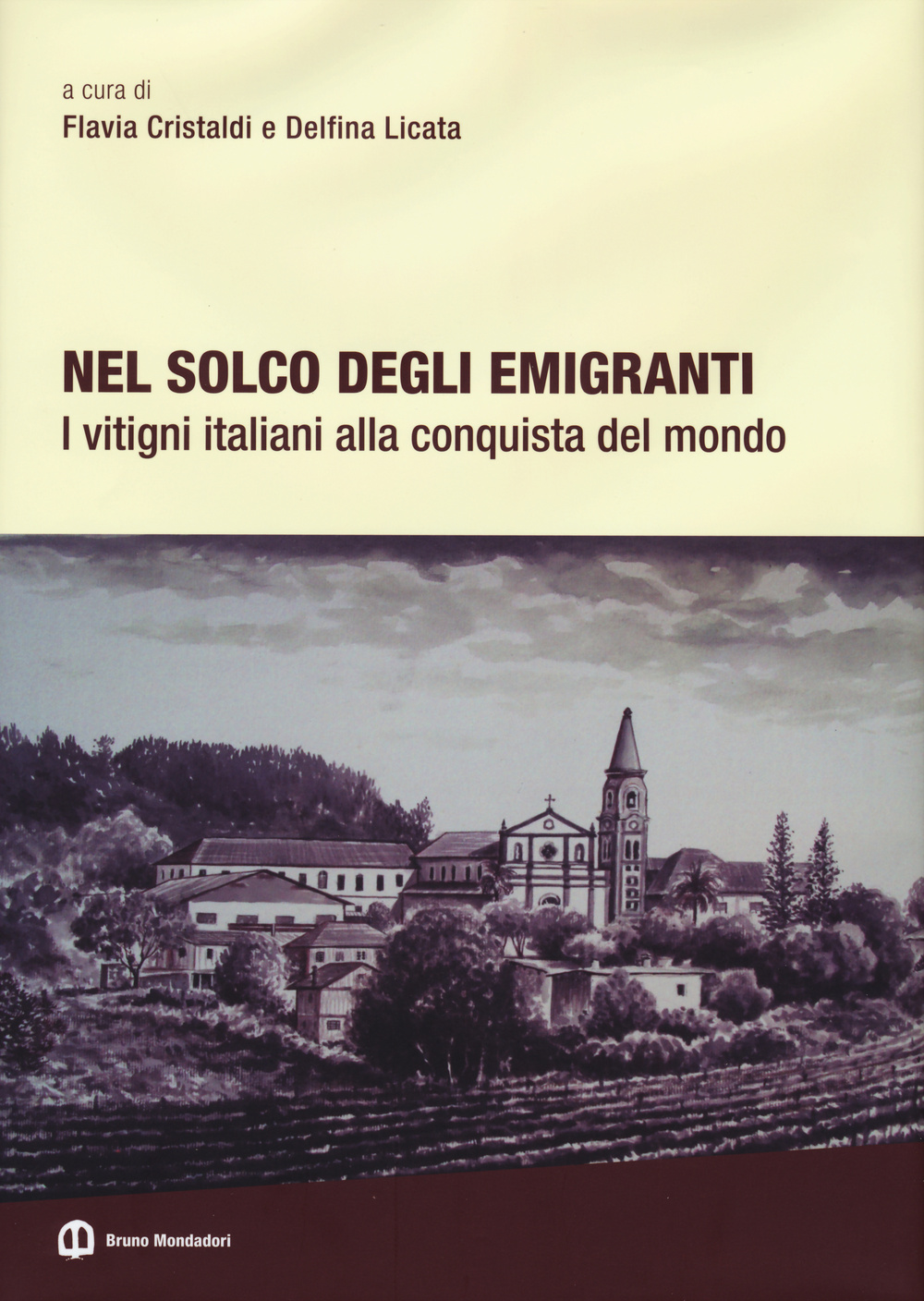 Nel solco degli emigranti. I vitigni italiani alla conquista del mondo. Ediz. illustrata