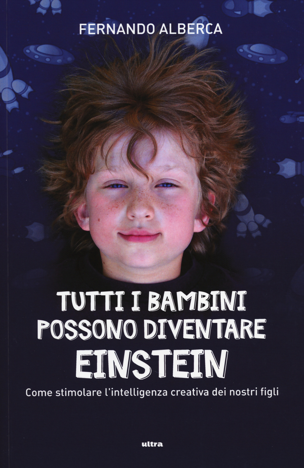 Tutti i bambini possono diventare Einstein. Come stimolare l'intelligenza creativa dei nostri figli