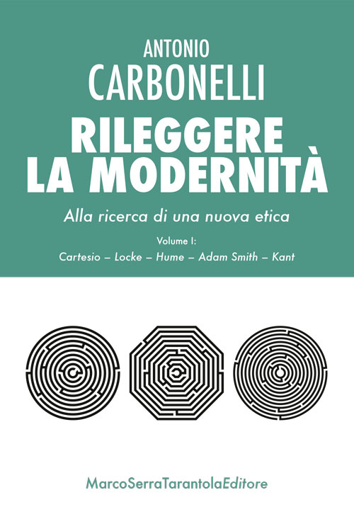 Rileggere la modernità. Alla ricerca di una nuova etica. Vol. 1: Cartesio, Locke, Hume, Adam Smith, Kant