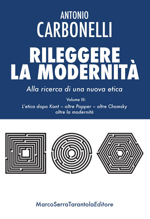 Rileggere la modernità. Alla ricerca di una nuova etica. Vol. 3: L' etica dopo Kant - oltre Popper - oltre Chomsky - oltre la modernità