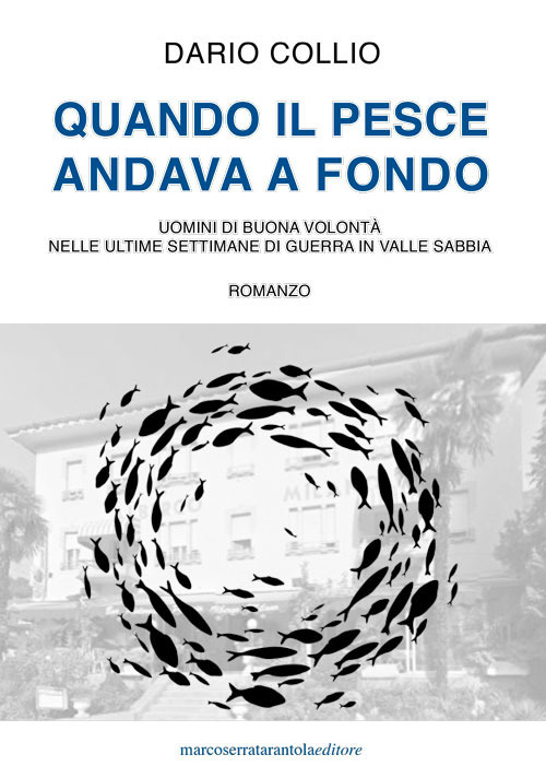 Quando il pesce andava a fondo. Uomini di buona volontà nelle ultime settimane di guerra in Valle Sabbia