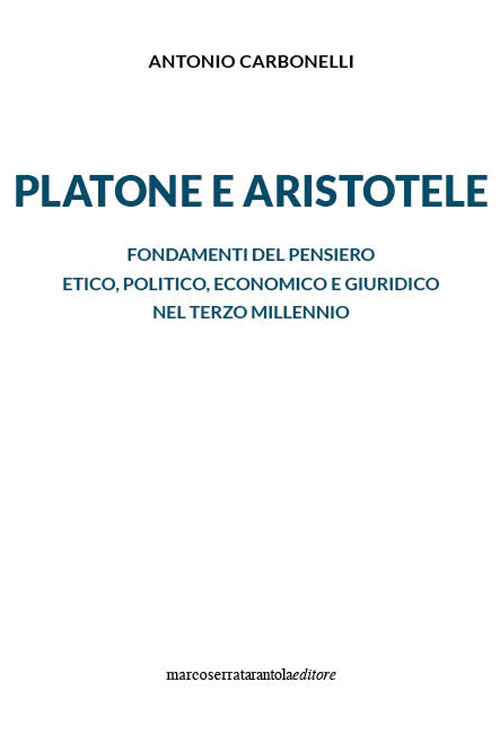 Platone e Aristotele. Fondamenti del pensiero etico, politico, economico e giuridico nel terzo millennio