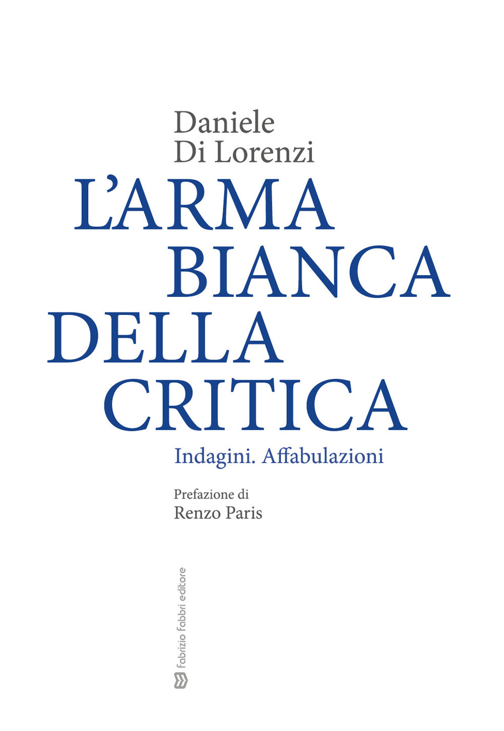 L'arma bianca della critica. Indagini. Affabulazioni