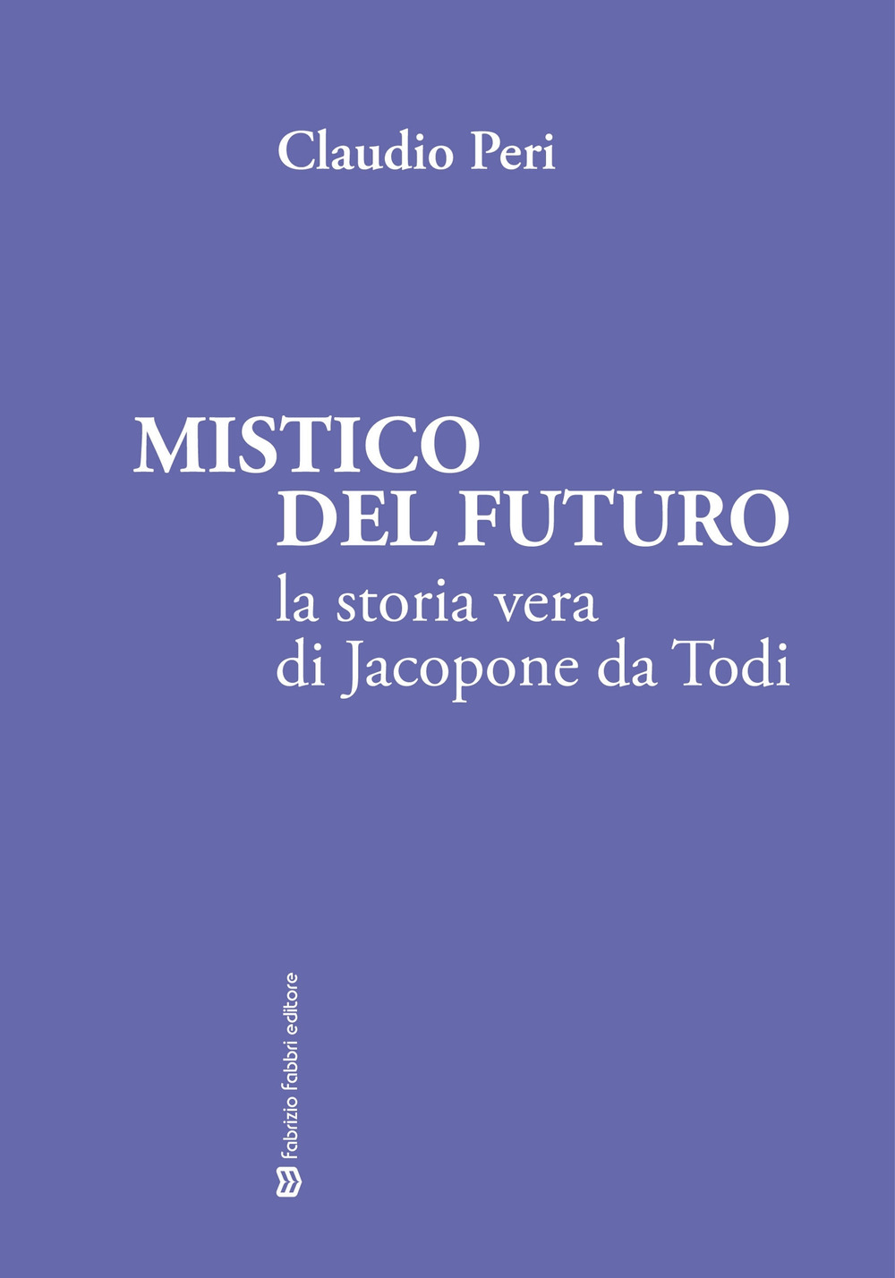 Mistico del futuro. La storia vera di Jacopone da Todi