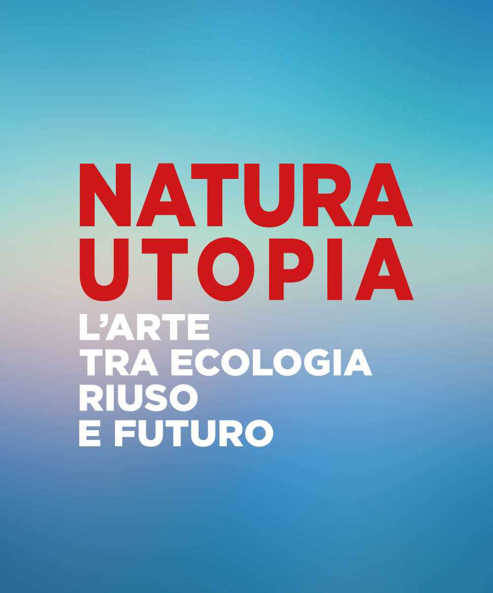 Natura utopia. L'arte tra ecologia, riuso e futuro. Ediz. italiana e inglese