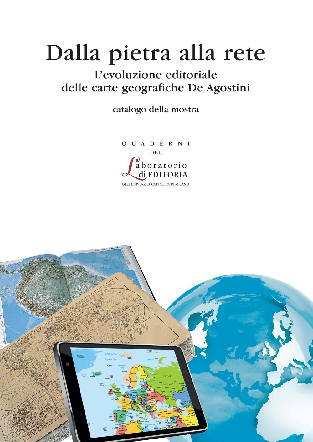 Dalla pietra alle rete. L'evoluzione editoriale delle carte geografiche de Agostini