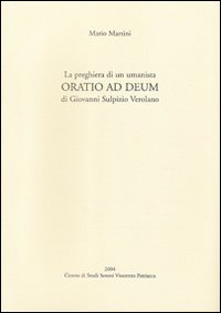 La preghiera di un umanista. «Oratio ad deum» di Giovanni Sulpizio Verolano. Testo latino a fronte