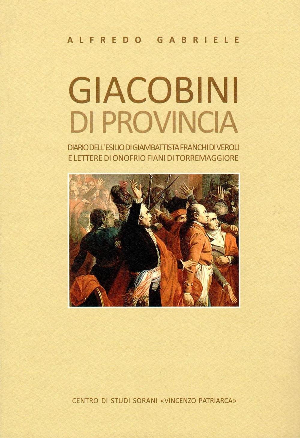 Giacobini di provincia. Diario dell'esilio di Giambattista Franchi di Veroli e lettere di Onofrio Fiani di Torremaggiore